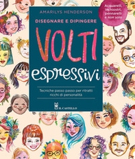 Disegnare e dipingere volti espressivi. Tecniche passo passo per ritratti ricchi di personalità - Librerie.coop