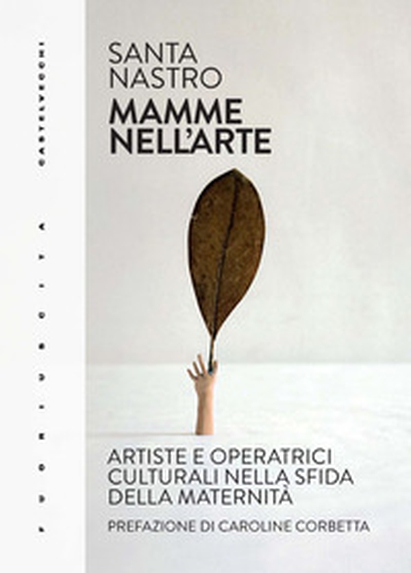 Mamme nell'arte. Artiste e operatrici culturali nella sfida della maternità - Librerie.coop Mamme nell'arte. Artiste e operatrici culturali nella sfida della maternità - Librerie.coop