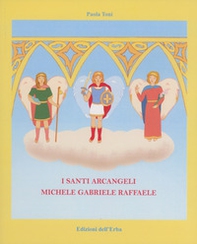 I santi arcangeli: Michele, Gabriele, Raffaele - Librerie.coop