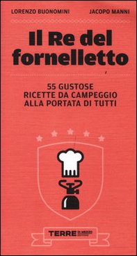 Il re del fornelletto. 55 gustose ricette da campeggio alla portata di tutti - Librerie.coop Il re del fornelletto. 55 gustose ricette da campeggio alla portata di tutti - Librerie.coop