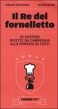 Il re del fornelletto. 55 gustose ricette da campeggio alla portata di tutti - Librerie.coop