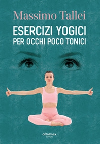 Esercizi yogici per occhi poco tonici - Librerie.coop Esercizi yogici per occhi poco tonici - Librerie.coop