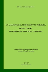 Un umanista del Cinquecento lombardo: poesia latina di ispirazione religiosa e mariana - Librerie.coop