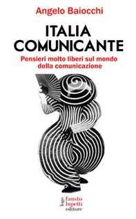 Italia comunicante. Pensieri molto liberi sul mondo della comunicazione - Librerie.coop