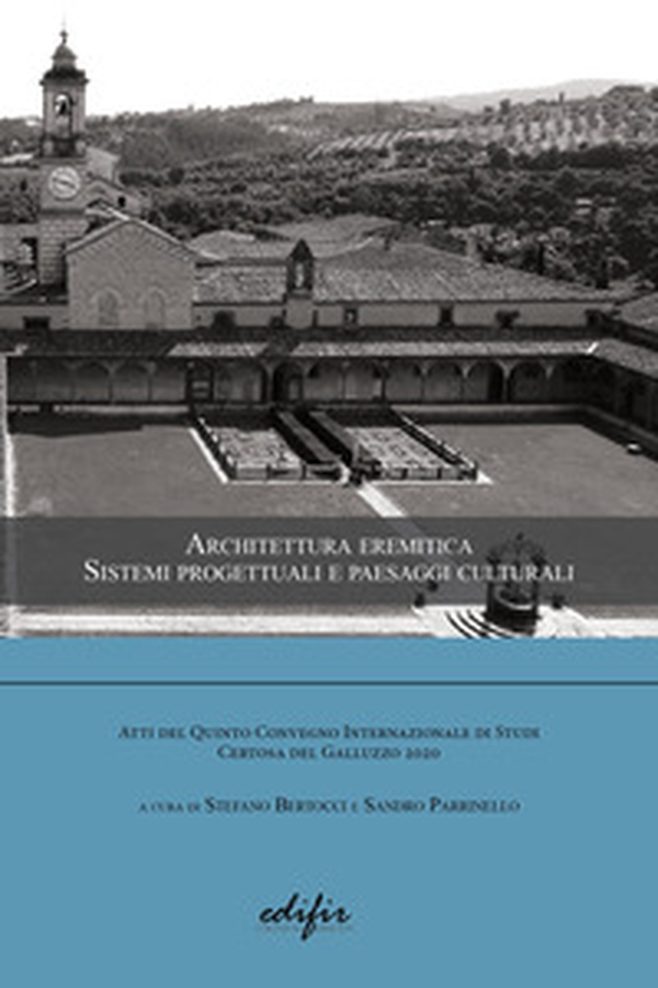 Architettura eremitica. Sistemi progettuali e paesaggi culturali. Atti del 5° Convegno internazionale di studi Certosa del Galluzzo 2020 - Librerie.coop Architettura eremitica. Sistemi progettuali e paesaggi culturali. Atti del 5° Convegno internazionale di studi Certosa del Galluzzo 2020 - Librerie.coop