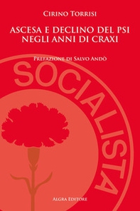 Ascesa e declino del PSI negli anni di Craxi - Librerie.coop Ascesa e declino del PSI negli anni di Craxi - Librerie.coop