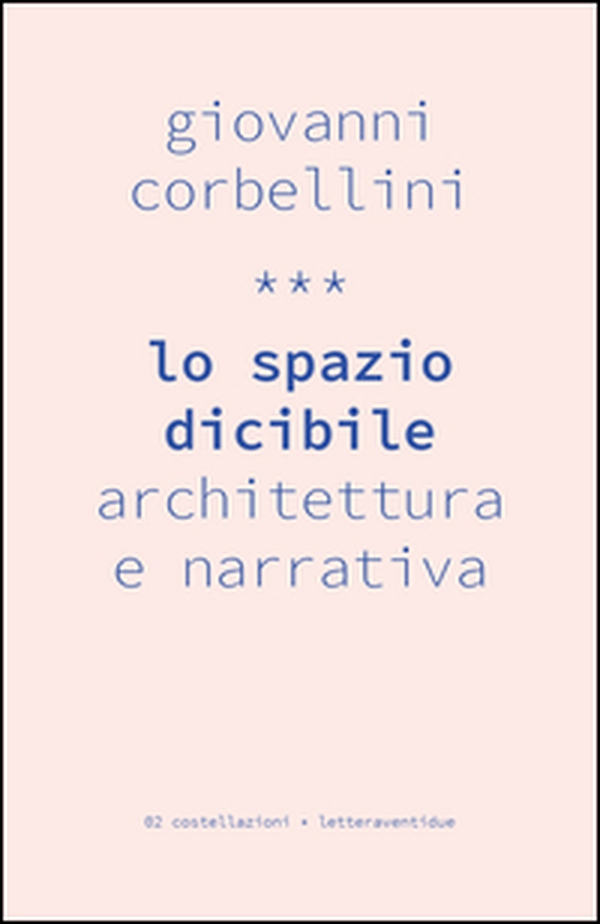 Lo spazio dicibile. Architettura e narrativa - Librerie.coop Lo spazio dicibile. Architettura e narrativa - Librerie.coop
