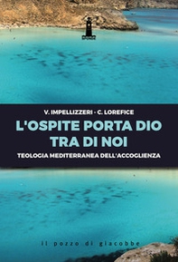 L'ospite porta Dio tra di noi. Teologia mediterranea dell'accoglienza - Librerie.coop