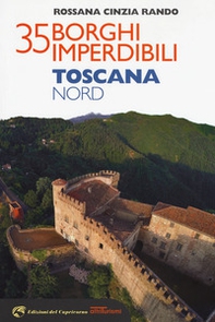 35 borghi imperdibili. Toscana Nord - Librerie.coop