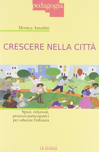 Crescere nella città. Spazi, relazioni, processi partecipativi per educare l'infanzia - Librerie.coop Crescere nella città. Spazi, relazioni, processi partecipativi per educare l'infanzia - Librerie.coop