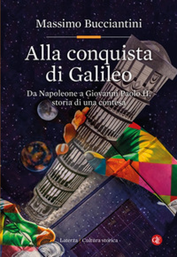 Alla conquista di Galileo. Da Napoleone a Giovanni Paolo II, storia di una contesa - Librerie.coop