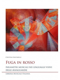Fuga in rosso. Parametri musicali nei linguaggi visivi delle avanguardie - Librerie.coop Fuga in rosso. Parametri musicali nei linguaggi visivi delle avanguardie - Librerie.coop