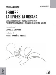 Leggere la diversità urbana. Espressioni grafiche e modelli interpretativi per la rappresentazione del paesaggio della città di Cagliari - Librerie.coop