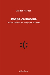 Poche cerimonie. Buone ragioni per leggere e scrivere - Librerie.coop