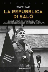 La Repubblica di Salò. Gli avvenimenti che sconvolsero l'Italia analizzati e presentati con chiarezza e obiettività - Librerie.coop