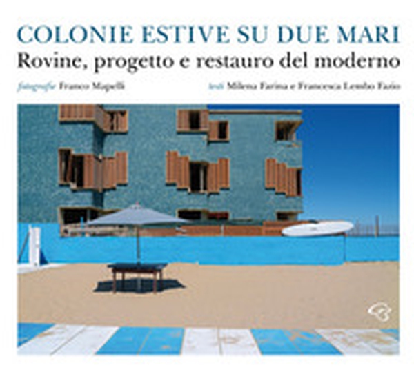 Colonie estive su due mari. Rovine, progetto e restauro del moderno - Librerie.coop Colonie estive su due mari. Rovine, progetto e restauro del moderno - Librerie.coop