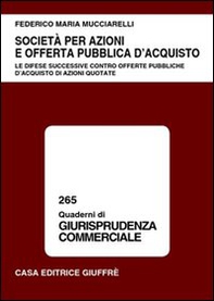 Società per azioni e offerta pubblica d'acquisto. Le difese successive contro offerte pubbliche d'acquisto di azioni quotate - Librerie.coop