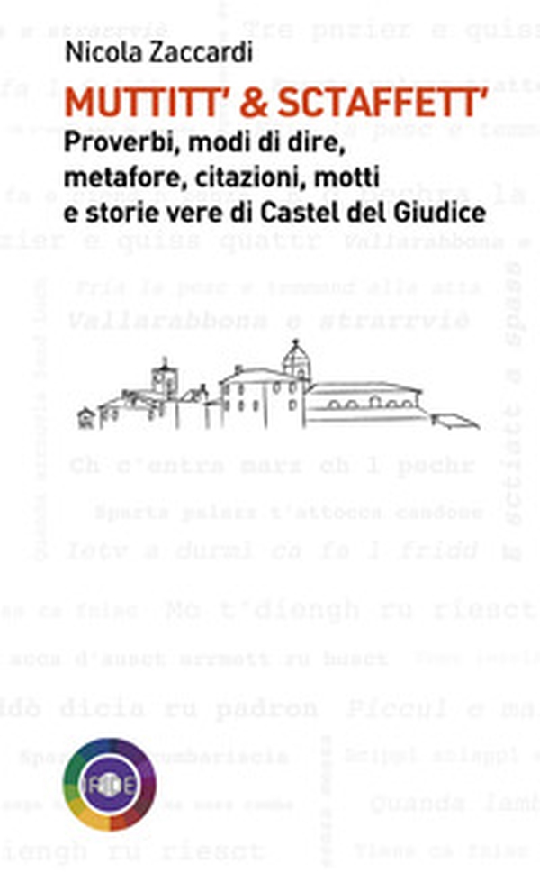 Muttitt' & sctaffett'. Proverbi, modi di dire, metafore, citazioni, motti e storie di Castel del Giudice - Librerie.coop