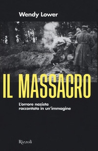 Il massacro. L'orrore nazista raccontato in un'immagine - Librerie.coop