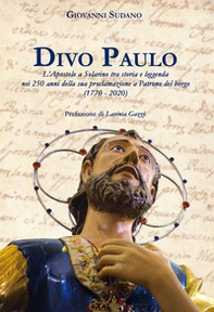 Divo Paulo. L'Apostolo a Solarino tra storia e leggenda nei 250 anni della sua proclamazione a patrono del borgo (1770-2020) - Librerie.coop Divo Paulo. L'Apostolo a Solarino tra storia e leggenda nei 250 anni della sua proclamazione a patrono del borgo (1770-2020) - Librerie.coop