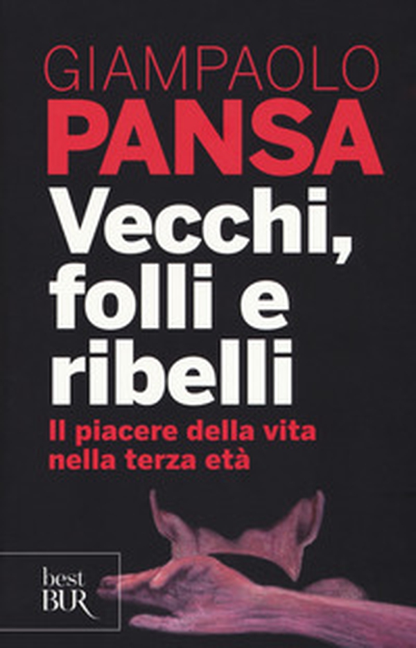Vecchi, folli e ribelli. Il piacere della vita nella terza età - Librerie.coop Vecchi, folli e ribelli. Il piacere della vita nella terza età - Librerie.coop
