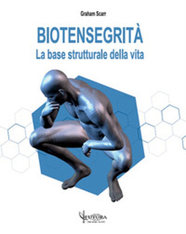 Biotensegrità. La base strutturale della vita - Librerie.coop Biotensegrità. La base strutturale della vita - Librerie.coop