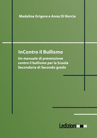 InContro il bullismo. Un manuale di prevenzione contro il bullismo per la Scuola Secondaria di Secondo grado - Librerie.coop