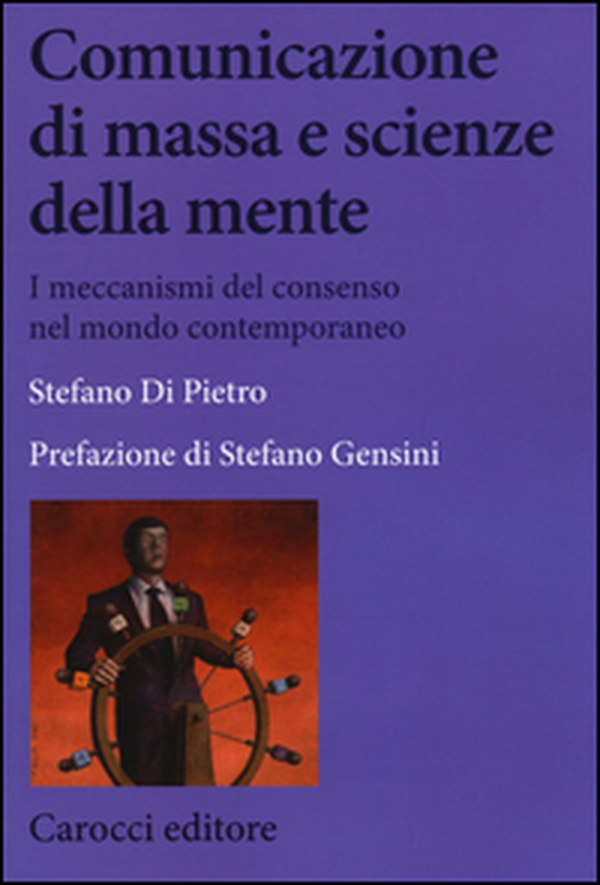 Comunicazione di massa e scienze della mente. I meccanismi del consenso nel mondo contemporaneo - Librerie.coop Comunicazione di massa e scienze della mente. I meccanismi del consenso nel mondo contemporaneo - Librerie.coop