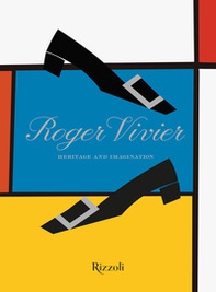 Roger Vivier. Heritage and imagination - Librerie.coop