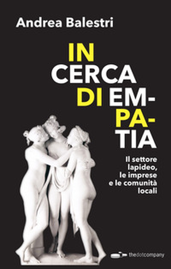 In cerca di empatia. Il settore lapideo, le imprese e le comunità locali - Librerie.coop In cerca di empatia. Il settore lapideo, le imprese e le comunità locali - Librerie.coop