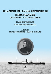 Relazione della mia prigionia in terra francese (10 giugno - 13 luglio 1940). Diario del veneziano capitano Angelo Ghezzo - Librerie.coop