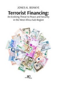 Terrorist financing. An evolving threat to peace and security in the west Africa sub-region - Librerie.coop
