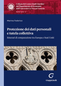 Protezione dei dati personali e tutela collettiva. Itinerari di comparazione tra Europa e Stati Uniti - Librerie.coop