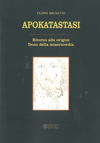Apokatastasi. Ritorno alle origini. Dono della misericordia - Librerie.coop