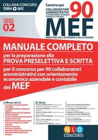 Concorso per 90 collaboratori MEF. Manuale completo per la preparazione alla prova preselettiva e scritta per il concorso per 90 collaboratori amministrativi con orientamento economico aziendale e contabile del MEF (codice concorso 02) - Librerie.coop Concorso per 90 collaboratori MEF. Manuale completo per la preparazione alla prova preselettiva e scritta per il concorso per 90 collaboratori amministrativi con orientamento economico aziendale e contabile del MEF (codice concorso 02) - Librerie.coop