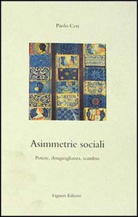 Asimmetrie sociali. Potere, disuguaglianza, scambio - Librerie.coop Asimmetrie sociali. Potere, disuguaglianza, scambio - Librerie.coop