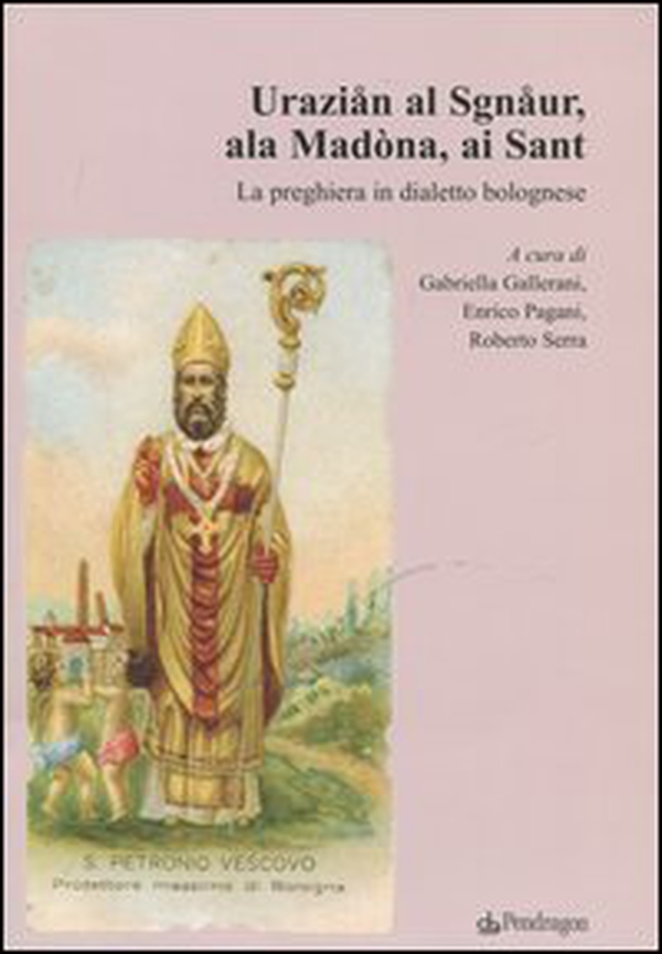 Uraziån al Sgnåur, ala Madòna, ai Sant. La preghiera in dialetto bolognese - Librerie.coop Uraziån al Sgnåur, ala Madòna, ai Sant. La preghiera in dialetto bolognese - Librerie.coop