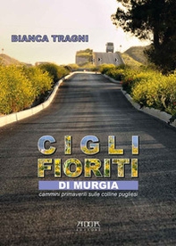 Cigli fioriti di Murgia. Cammini primaverili sulle colline pugliesi - Librerie.coop