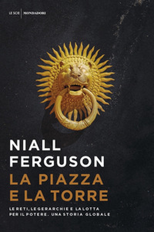 La piazza e la torre. Le reti, le gerarchie e la lotta per il potere. Una storia globale - Librerie.coop La piazza e la torre. Le reti, le gerarchie e la lotta per il potere. Una storia globale - Librerie.coop