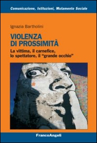 Violenza di prossimità. La vittima, il carnefice, lo spettatore e il «grande occhio» - Librerie.coop