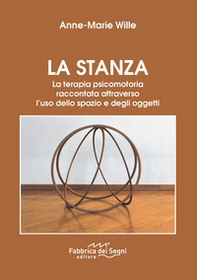 La stanza. La terapia psicomotoria raccontata attraverso l'uso dello spazio e degli oggetti - Librerie.coop