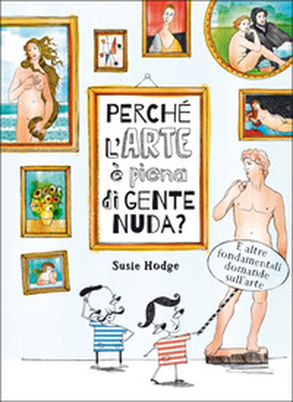Perché l'arte è piena di gente nuda? - Librerie.coop Perché l'arte è piena di gente nuda? - Librerie.coop