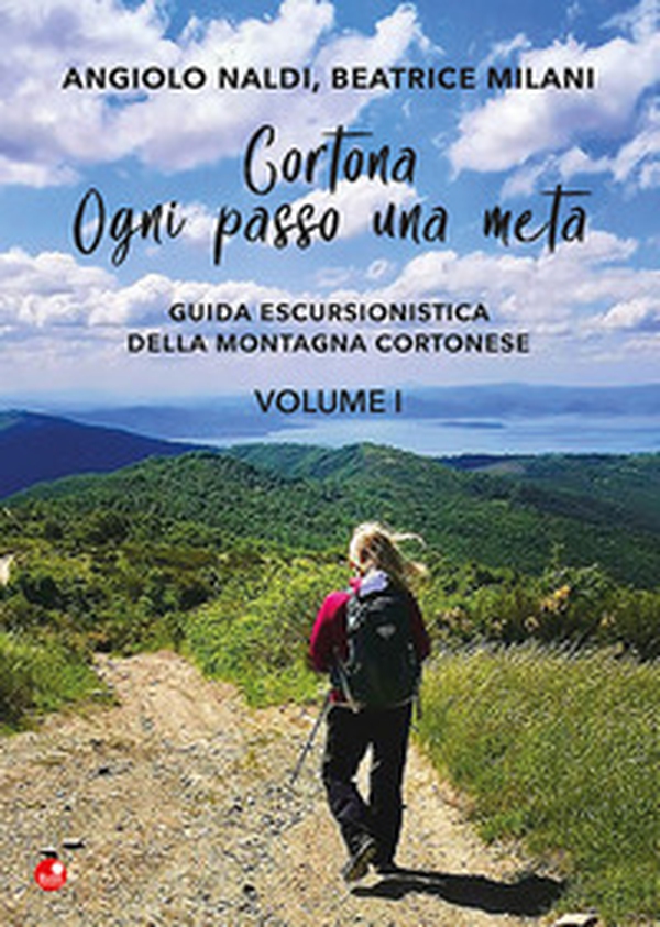 Cortona. Ogni passo una meta. Guida escursionistica della montagna cortonese - Vol. 1 - Librerie.coop