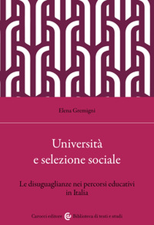 Università e selezione sociale. Le disuguaglianze nei percorsi educativi in Italia - Librerie.coop