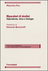 Riparatori di destini. Dipendenze, etica e biologia - Librerie.coop