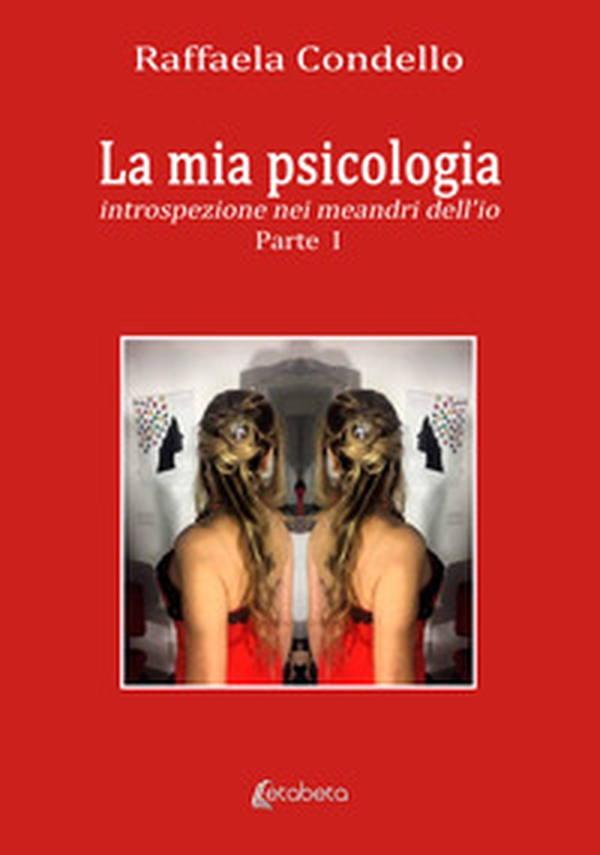 La mia psicologia. Introspezione nei meandri dell'io - Vol. 1 - Librerie.coop La mia psicologia. Introspezione nei meandri dell'io - Vol. 1 - Librerie.coop