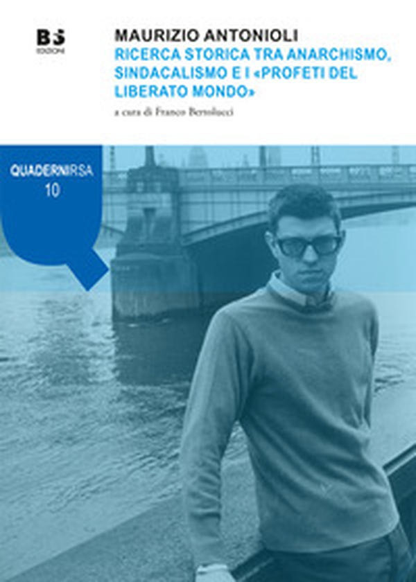 Maurizio Antonioli. Ricerca storica tra anarchismo, sindacalismo e i «Profeti del liberato mondo» - Librerie.coop Maurizio Antonioli. Ricerca storica tra anarchismo, sindacalismo e i «Profeti del liberato mondo» - Librerie.coop