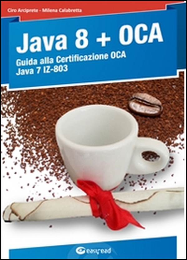 Java 8. Guida alla certificazione OCA Java 7 - Librerie.coop Java 8. Guida alla certificazione OCA Java 7 - Librerie.coop