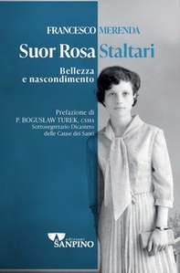 Suor Rosa Staltari. Bellezza e nascondimento - Librerie.coop