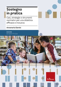 Sostegno in pratica. Casi, strategie e strumenti normativi per una didattica efficace e inclusiva - Librerie.coop